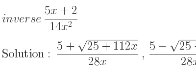 The inverse of (5x+2)/(14x^2) is (5+sqrt(25+112x))/(28x),(5-sqrt(25+112x))/(28x)